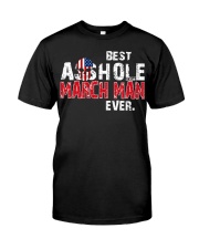 BEST ASSHOLE MARCH MAN EVER Classic T-Shirt front