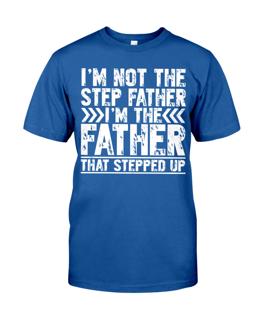 I'M THE FATHER THAT STEPPED UP Classic T-Shirt