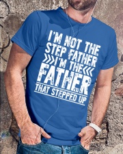 I'M THE FATHER THAT STEPPED UP Classic T-Shirt lifestyle-mens-crewneck-front-4