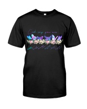 God say you are Classic T-Shirt front
