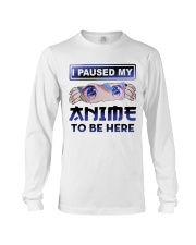 I paused my anime to be here Long Sleeve Tee tile