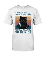 I inject myself with stuff Classic T-Shirt front