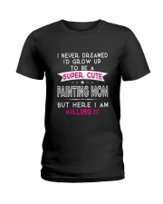 SUPER CUTE A PAINTING MOM Ladies T-Shirt front