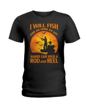 I WILL FISH FOR AS LONG AS MY HANDS - ROD AND REEL Ladies T-Shirt tile