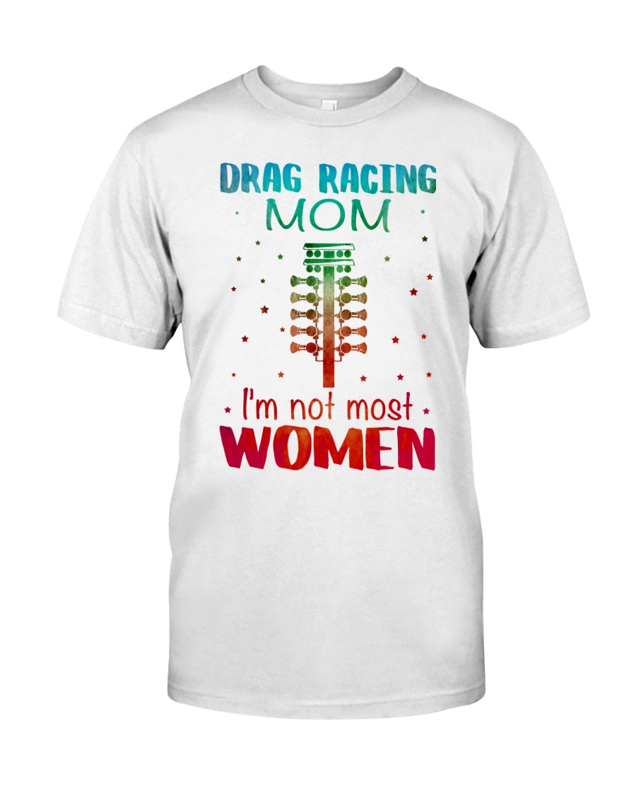 Drag racing mom I am not most women Classic T-Shirt