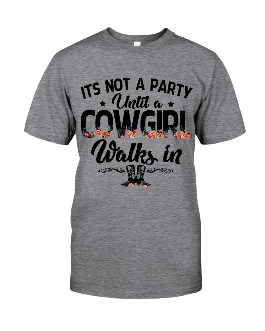 It's not a party until a cowgirl walks in Classic T-Shirt