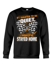 If I wanted to be quiet - I would've stayed home Crewneck Sweatshirt thumbnail