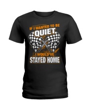 If I wanted to be quiet - I would've stayed home Ladies T-Shirt thumbnail