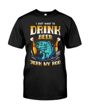 FSH - I Just Want To Drink Beer And Jerk My Rod Classic T-Shirt front