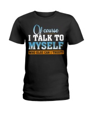 WTC - Of Course I Talk To Myself Ladies T-Shirt tile