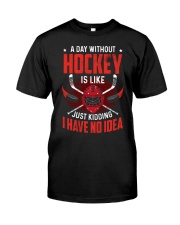 HCK - Without Hockey Is Like I Have No Idea Classic T-Shirt front