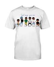 God Says You Are Classic T-Shirt front