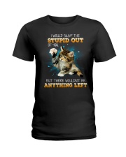 Cat - I Would Slap The Stupid Out Of You Ladies T-Shirt tile