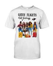 Catch Flights Not Feelings Classic T-Shirt front