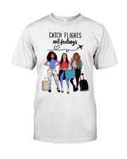 Catch Flights Not Feelings Classic T-Shirt front