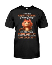 Cat - I Have Ability To Drive People Crazy Classic T-Shirt front