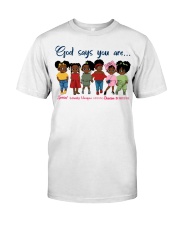 God Says You Are Classic T-Shirt front