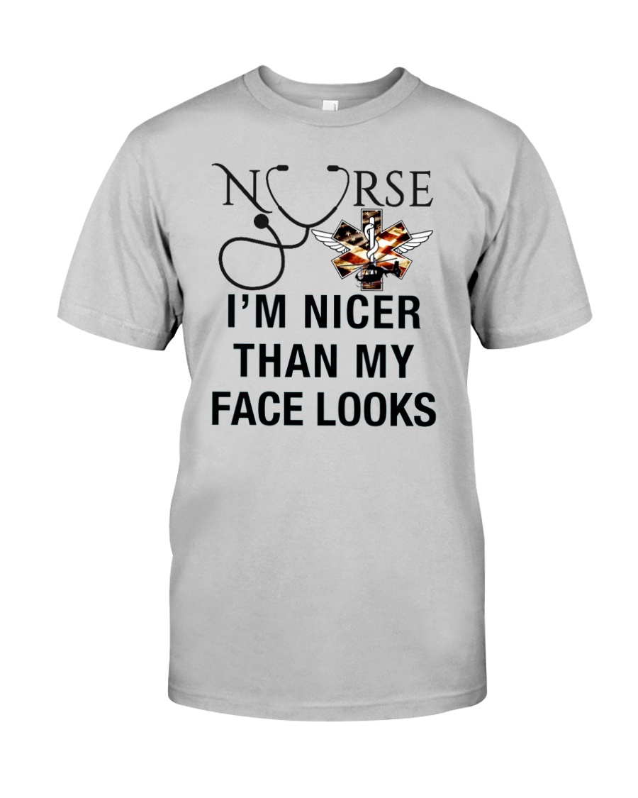 NURSE I'M NICER THAN MY FACE LOOKS Classic T-Shirt
