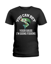 You Can Bet Your Bass I’m Going Fishing Fisherman Gift Ladies T-Shirt tile