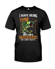Bass Fishing I Hate Being Sexy But I Am A Fisherman So I Can’t Help It Classic T-Shirt front