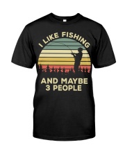Fisherman Gift I Like Fishing And Maybe 3 People Classic T-Shirt front