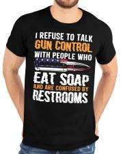 I Refuse To Talk Gun Control With People Who Eat Soap Funny Classic T-Shirt custom-t-shirts-classic-lifestyle-front-196
