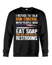 I Refuse To Talk Gun Control With People Who Eat Soap Funny Crewneck Sweatshirt tile