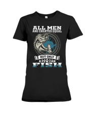 Fishing All Men Are Created Equal But Only A Few Can Fish Premium Fit Ladies Tee tile