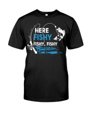 Here Fishy Funny Fishing Fishermen Classic T-Shirt front