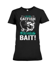 I Go for Catfish Everything Elese is Just a Bait Premium Fit Ladies Tee tile