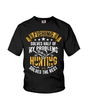 Fishing Solves Half Of My Problems Hunting Solves The Rest Youth T-Shirt tile
