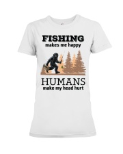 Fishing Make Me Happy Humans Make My Head Hurt Bigfoot Fisherman Gift Premium Fit Ladies Tee tile