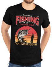 Sometimes Fishing Is The Only Thing That Makes Sense Classic T-Shirt custom-t-shirts-classic-lifestyle-front-196