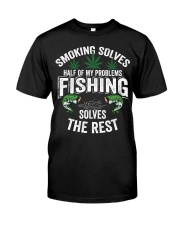 Smoking Solves Half Of My Problems Fishing Solves The Rest Shirt Classic T-Shirt front