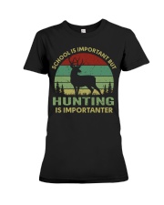 School Is Important But Hunting Is Importanter Premium Fit Ladies Tee tile