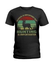 School Is Important But Hunting Is Importanter Ladies T-Shirt tile