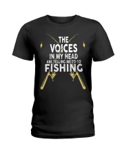 The Voices In My Head Are Telling Me To Go Fishing Ladies T-Shirt tile