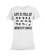 Fly Fishing Funny Life Is Full Of Important Choices Gift Men Premium Fit Ladies Tee tile