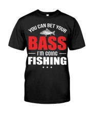 You Can Bet Your Bass I’m Going Fishing Funny Gift Raglan Baseball Tee Classic T-Shirt front