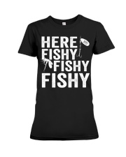 Here Fishy Fishy Fishy T-Shirt Fisherman Shirt Premium Fit Ladies Tee tile