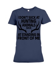 I Don’t Suck At Hunting Animals Suck At Standing In Front Of Premium Fit Ladies Tee tile