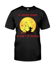 My Broom Broke So Now I Go Fishing Halloween Horror Gift Classic Classic T-Shirt front