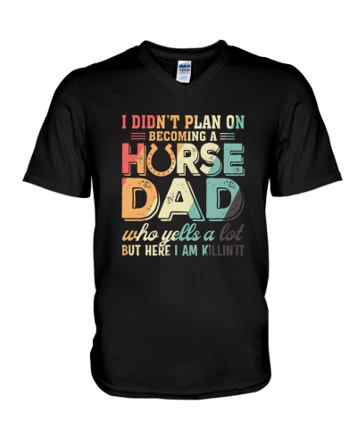 I Didn't Plan On Becoming A Horse Dad Who Yells A Lot - Funny Father's Day Horse 