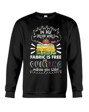 In My Dream World Fabric Is And Quilting Make Crewneck Sweatshirt thumbnail