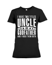 I Have Two Titles Uncle And Godfather And I Rock Premium Fit Ladies Tee thumbnail