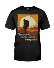 You Are Never Too Old To Play Outside Hiking Shirt Classic T-Shirt front