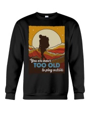 You Are Never Too Old To Play Outside Hiking Shirt Crewneck Sweatshirt tile