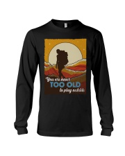 You Are Never Too Old To Play Outside Hiking Shirt Long Sleeve Tee tile