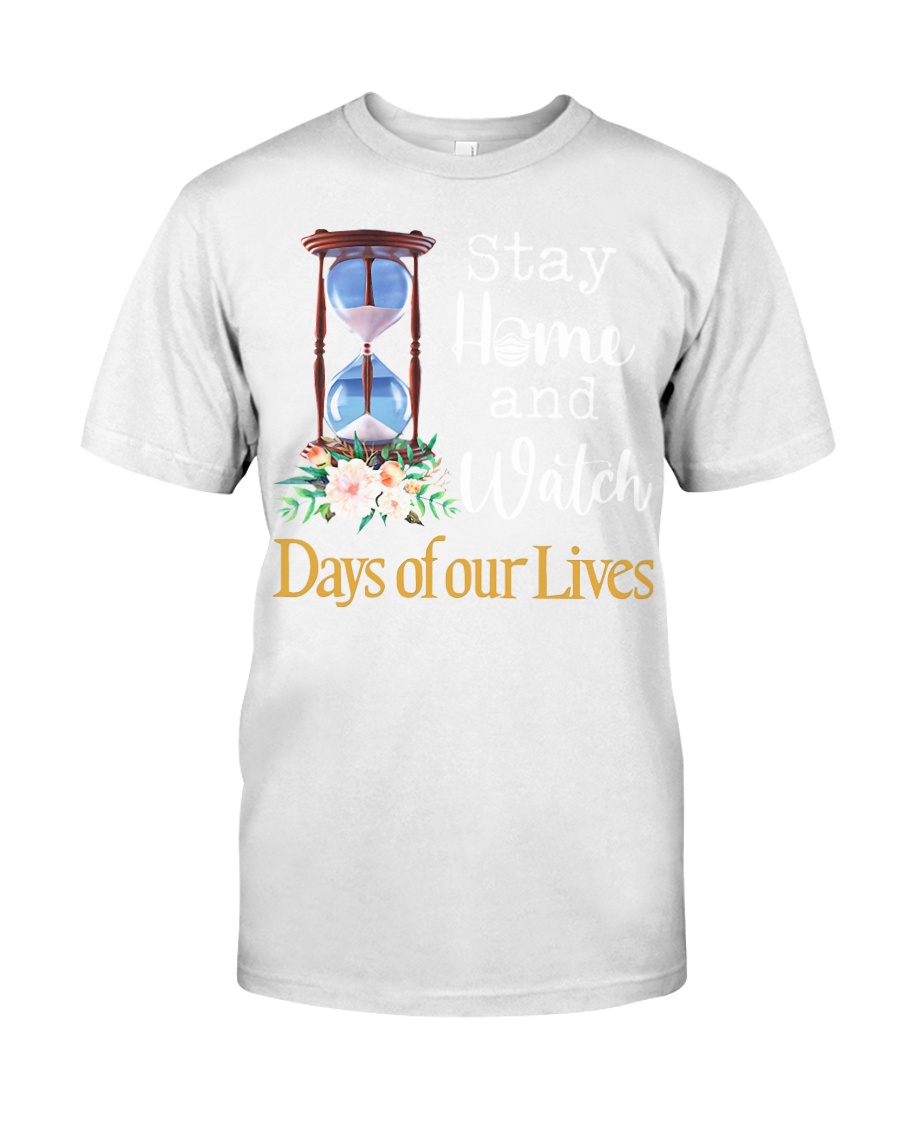 Stay home and watch day of our lives shirt Classic T-Shirt