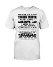 YES I AM A STUBBORN DAUGHTER GIFT - AWESOME DAD Classic T-Shirt front